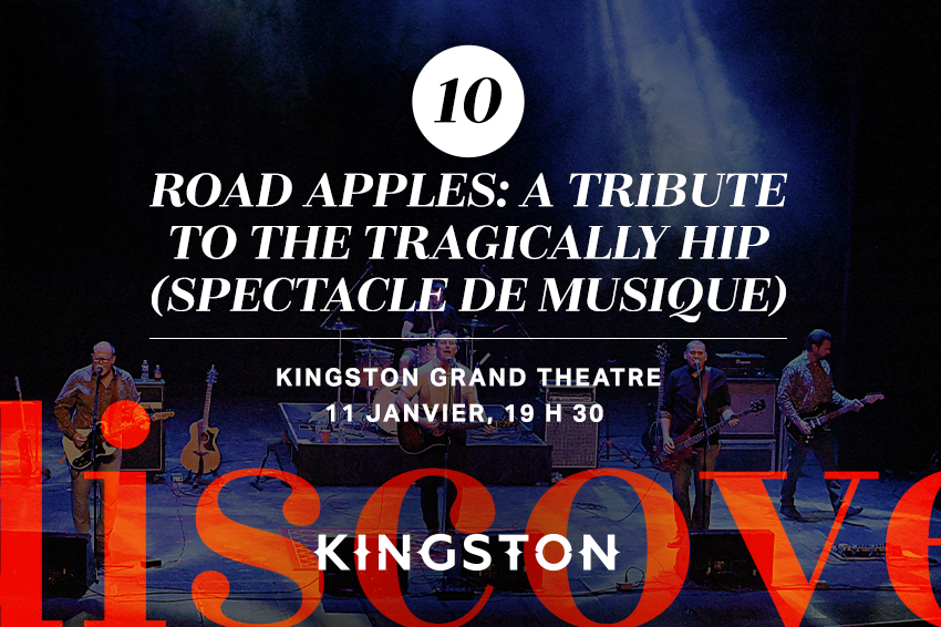 10. Road Apples: A Tribute to The Tragically Hip (spectacle de musique)